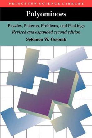 Polyominoes: Puzzles, Patterns, Problems, and Packings - Revised and Expanded Second Edition by Solomon W. Golomb