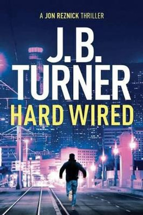 Hard Wired by J. B. Turner 9781503938328