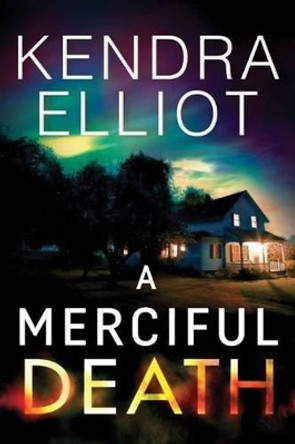 A Merciful Death by Kendra Elliot 9781503939790