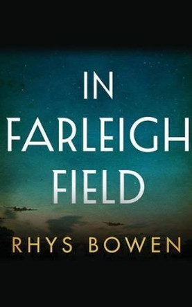 In Farleigh Field: A Novel of World War II by Rhys Bowen 9781503941359