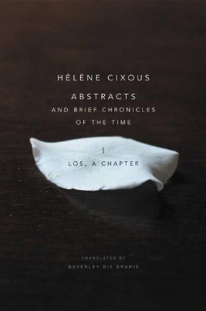 Abstracts and Brief Chronicles of the Time: I. Los, A Chapter by Helene Cixous 9781509500550