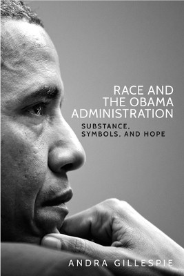 Race and the Obama Administration: Substance, Symbols, and Hope by Andra Gillespie 9781526105011