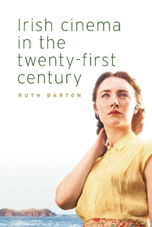 Irish Cinema in the Twenty-First Century by Ruth Barton 9781526138378
