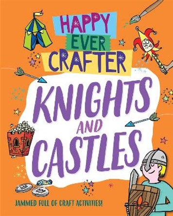 Happy Ever Crafter: Knights and Castles by Annalees Lim 9781526307545