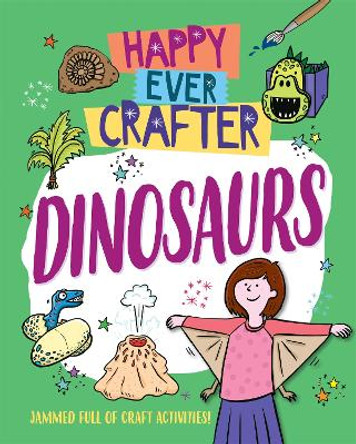 Happy Ever Crafter: Dinosaurs by Annalees Lim 9781526307583