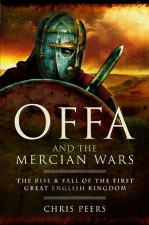 Offa and the Mercian Wars by Chris Peers 9781526711502