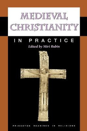 Medieval Christianity in Practice by Miri Rubin