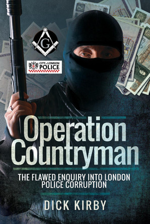 Operation Countryman: The Flawed Enquiry into London Police Corruption by Dick Kirby 9781526712547
