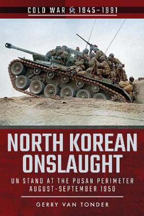 North Korean Onslaught: Volume II: UN Stand at the Pusan Perimeter, August 1950 by Gerry Van Tonder 9781526728333