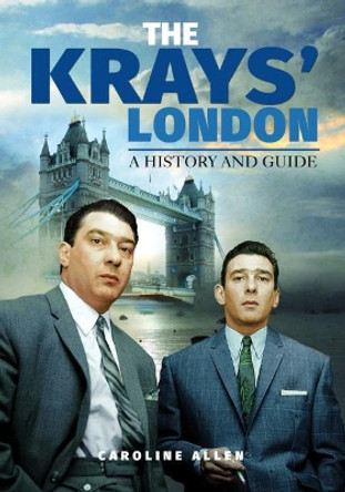A Guide to the Krays' London by Caroline Allen 9781526733818
