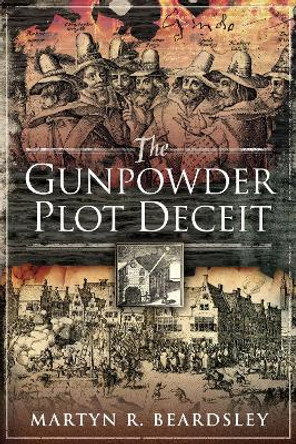 The Gunpowder Plot Deceit by Beardsley, Martyn R 9781526751423