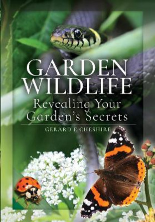 Garden Wildlife: Revealing Your Garden's Secrets by Cheshire, Gerard E 9781526751522