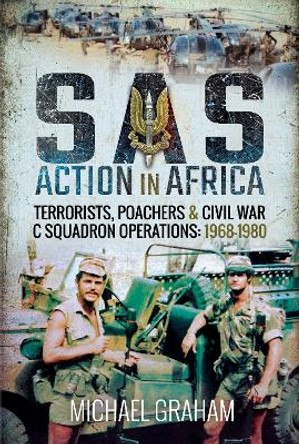 SAS Action in Africa: Terrorists, Poachers and Civil War C Squadron Operations: 1968-1980 by Michael Graham 9781526760845