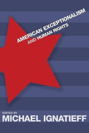 American Exceptionalism and Human Rights by Michael Ignatieff