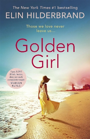 Golden Girl: The perfect escapist summer read from the #1 New York Times bestseller Elin Hilderbrand 9781529374810