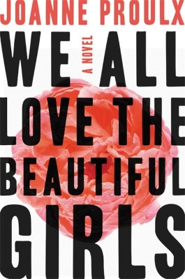 We All Love the Beautiful Girls by Joanne Proulx 9781538712436