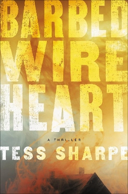 Barbed Wire Heart by Tess Sharpe 9781538744093