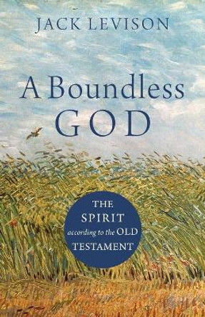 A Boundless God: The Spirit according to the Old Testament by Jack Levison 9781540961181