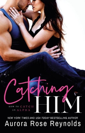 Catching Him by Aurora Rose Reynolds 9781542005371