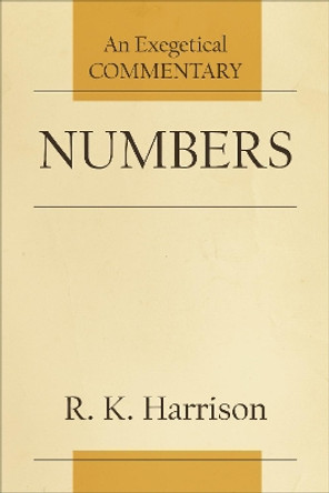 Numbers: An Exegetical Commentary by R. K. Harrison 9781540961877