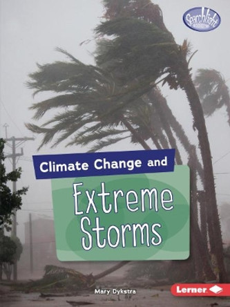 Climate Change and Extreme Storms by Mary Dykstra 9781541545915