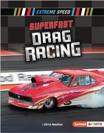 Superfast Drag Racing by J Chris Roselius 9781541587359