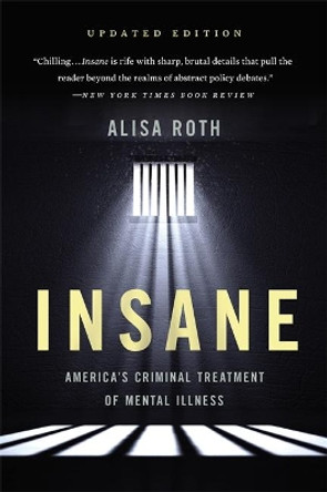 Insane: America's Criminal Treatment of Mental Illness by Alisa Roth 9781541646476