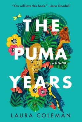 The Puma Years: A Memoir of Love and Transformation in the Bolivian Jungle by Laura Coleman 9781542022194