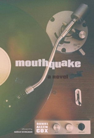 Mouthquake: A Novel by Daniel Allen Cox 9781551526041