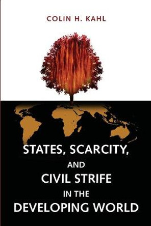 States, Scarcity, and Civil Strife in the Developing World by Colin H. Kahl