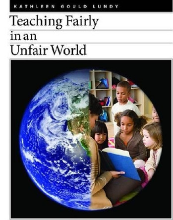 Teaching Fairly in an Unfair World by Kathleen Gould Lundy 9781551382319