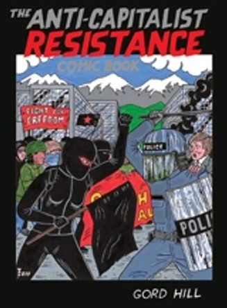 The Anti-capitalist Resistance Comic Book: From the WTO to the G20 by Gord Hill 9781551524443