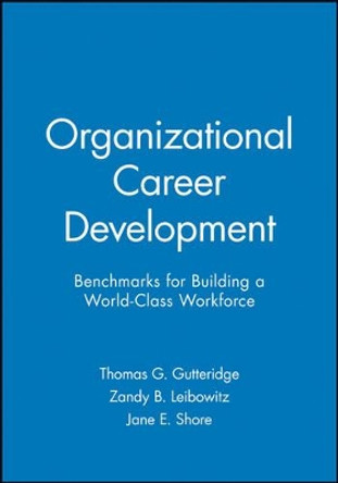 Organizational Career Development: Benchmarks for Building a World-Class Workforce by Thomas G. Gutteridge 9781555425265