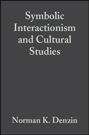 Symbolic Interactionism and Cultural Studies: The Politics of Interpretation by Norman K. Denzin 9781557862914