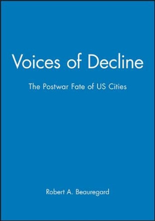 Voices of Decline: The Postwar Fate of US Cities by Robert A. Beauregard 9781557864420