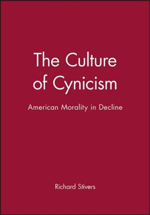 The Culture of Cynicism: American Morality in Decline by Richard Stivers 9781557865335