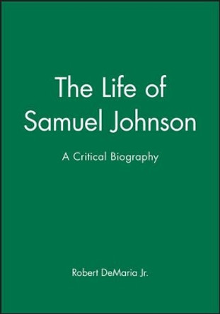 The Life of Samuel Johnson: A Critical Biography by Robert DeMaria 9781557866646