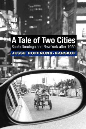 A Tale of Two Cities: Santo Domingo and New York after 1950 by Jesse Hoffnung-Garskof