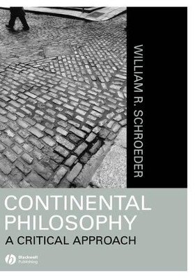 Continental Philosophy: A Critical Approach by William R. Schroeder 9781557868800