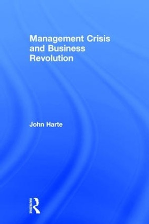 Management Crisis and Business Revolution by John Harte 9781560003052