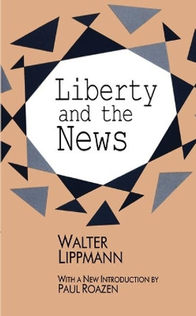 Liberty and the News by Walter Lippmann 9781560008095