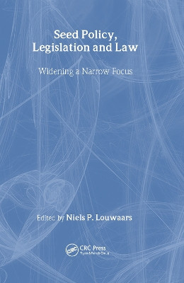 Seed Policy, Legislation and Law: Widening a Narrow Focus by Neils P. Louwaars 9781560220923