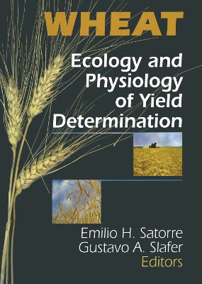 Wheat: Ecology and Physiology of Yield Determination E H Satorre 9781560228752