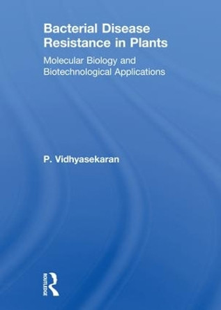 Bacterial Disease Resistance in Plants: Molecular Biology and Biotechnological Applications by P. Vidhyasekaran 9781560229254