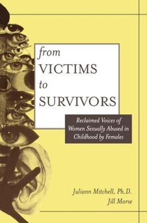 From Victim To Survivor: Women Survivors Of Female Perpetrators by Juliann Whetsell Mitchell 9781560325697