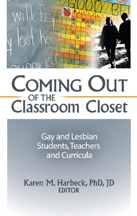 Coming Out of the Classroom Closet: Gay and Lesbian Students, Teachers, and Curricula by Karen M. Harbeck 9781560242161