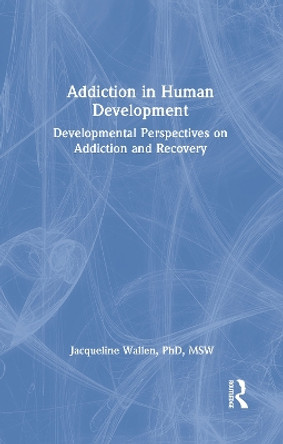 Addiction in Human Development: Developmental Perspectives on Addiction and Recovery by Bruce Carruth 9781560242468