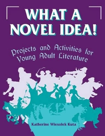 What a Novel Idea by Katherine Wiesolek Kuta 9781563084799