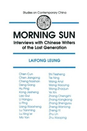 Morning Sun: Interviews with Chinese Writers of the Lost Generation: Interviews with Chinese Writers of the Lost Generation by Laifong Leung 9781563240935
