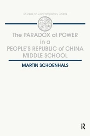 The Paradox of Power in a People's Republic of China Middle School by Martin Schoenhals 9781563241895